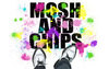 MOSH&CHIPS