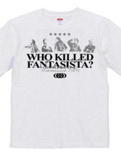 WHO KILLED FANTASISTA?