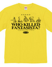 WHO KILLED FANTASISTA?