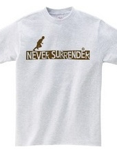 NEVER SURRENDER