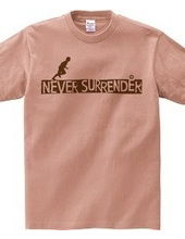 NEVER SURRENDER