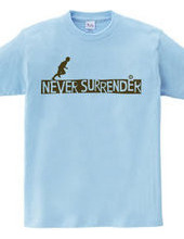 NEVER SURRENDER