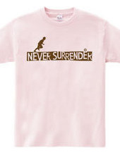 NEVER SURRENDER