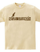 NEVER SURRENDER