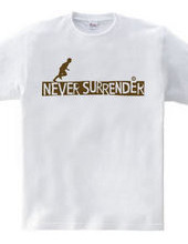 NEVER SURRENDER