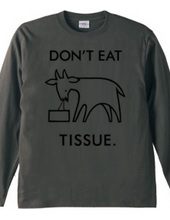 DON'T EAT TISSUE.