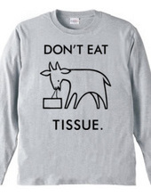 DON'T EAT TISSUE.