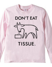 DON'T EAT TISSUE.