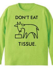 DON'T EAT TISSUE.