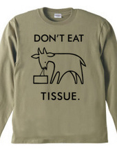 DON'T EAT TISSUE.