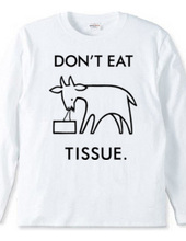 DON'T EAT TISSUE.