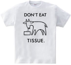 DON'T EAT TISSUE.