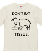 DON'T EAT TISSUE.