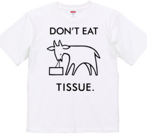 DON'T EAT TISSUE.