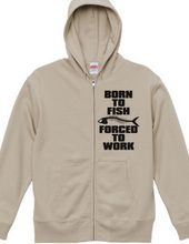 BORN TO FISH FORCED TO WORK