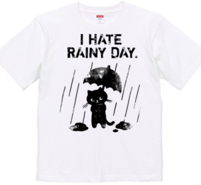 I HATE RAINY DAY.