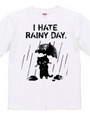 I HATE RAINY DAY.