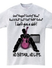 NO GUITAR, NO LIFE.