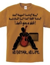 NO GUITAR, NO LIFE.