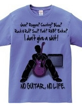 NO GUITAR, NO LIFE.