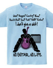 NO GUITAR, NO LIFE.