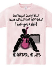 NO GUITAR, NO LIFE.