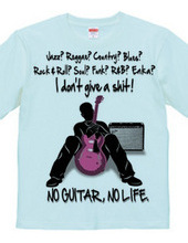 NO GUITAR, NO LIFE.