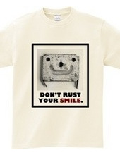 DON'T RUST YOUR SMILE.