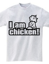 I am chicken!