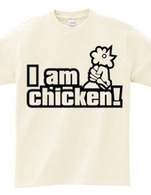 I am chicken!