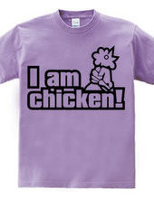 I am chicken!