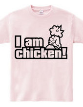 I am chicken!