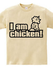 I am chicken!