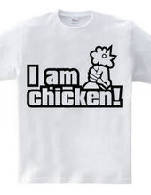 I am chicken!