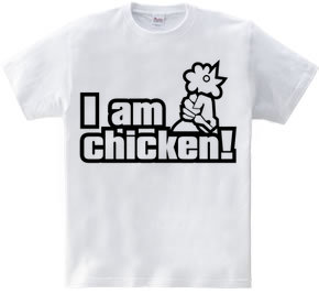 I am chicken!