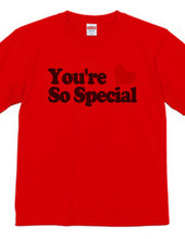You're So Special!!