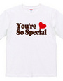 You're So Special!!