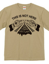 THIS IS NOT HERE T-Shirt