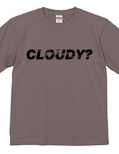 CLOUDY?