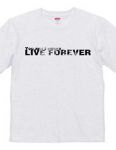 LIVE FOREVER