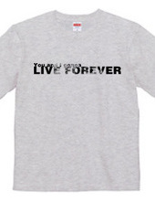 LIVE FOREVER