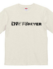 LIVE FOREVER