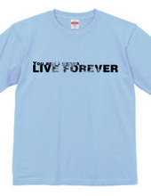 LIVE FOREVER