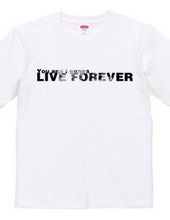 LIVE FOREVER