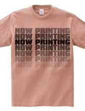 NOW PRINTING