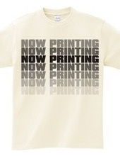 NOW PRINTING