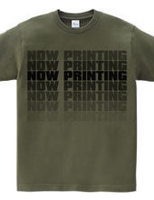 NOW PRINTING