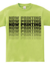 NOW PRINTING