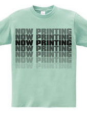 NOW PRINTING