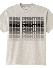 NOW PRINTING